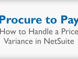 Procure to Pay — How to Handle a Quantity Variance in NetSuite