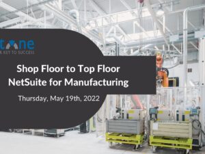 Webinar Video: The Shop Floor to the Top Floor NetSuite for Manufacturing