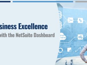 Navigating Business Excellence: A Day in the Life with the NetSuite Dashboard